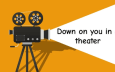 Down on you in a theater