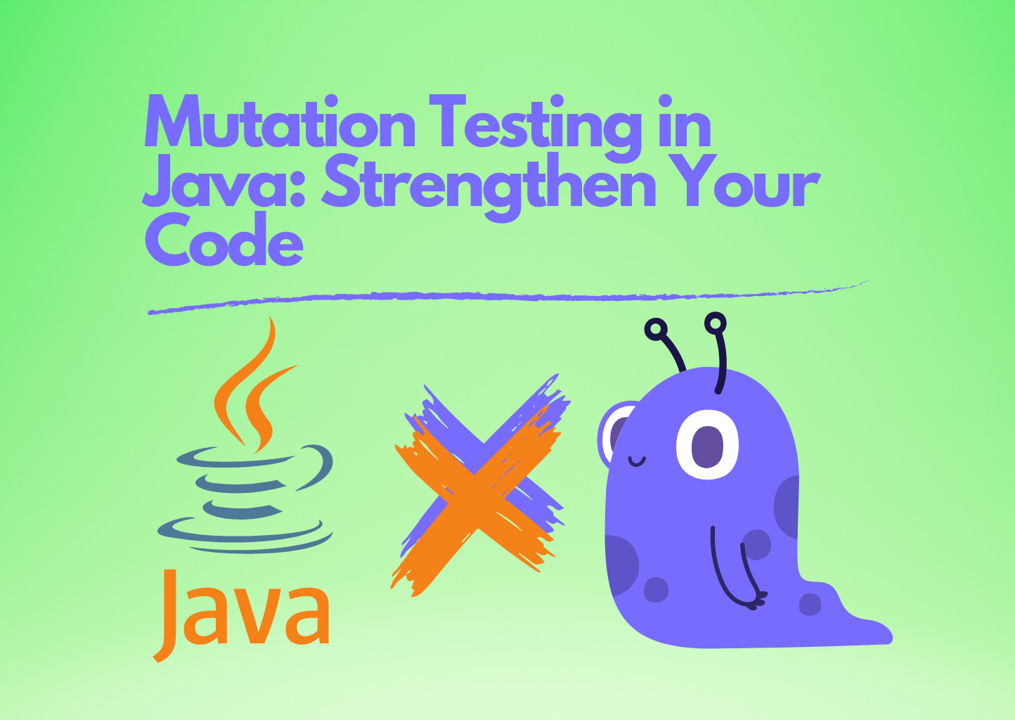 Mutation Testing in Java: Strengthen Your Code