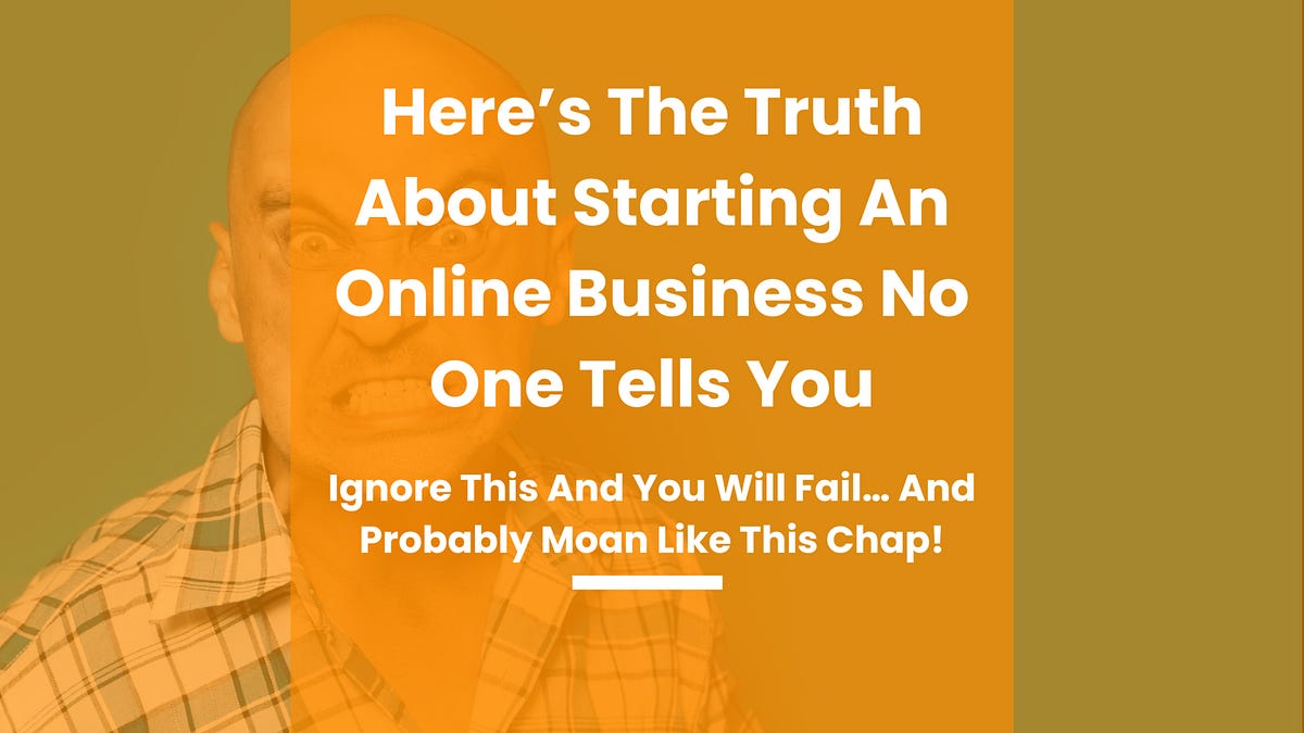Here’s The Truth About Starting An Online Business No One Tells You