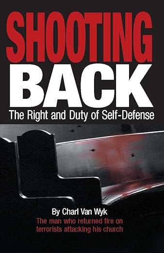 Shooting Back: The Right and Duty of Self-defense Shooting Back: The Right and Duty of Self-defense