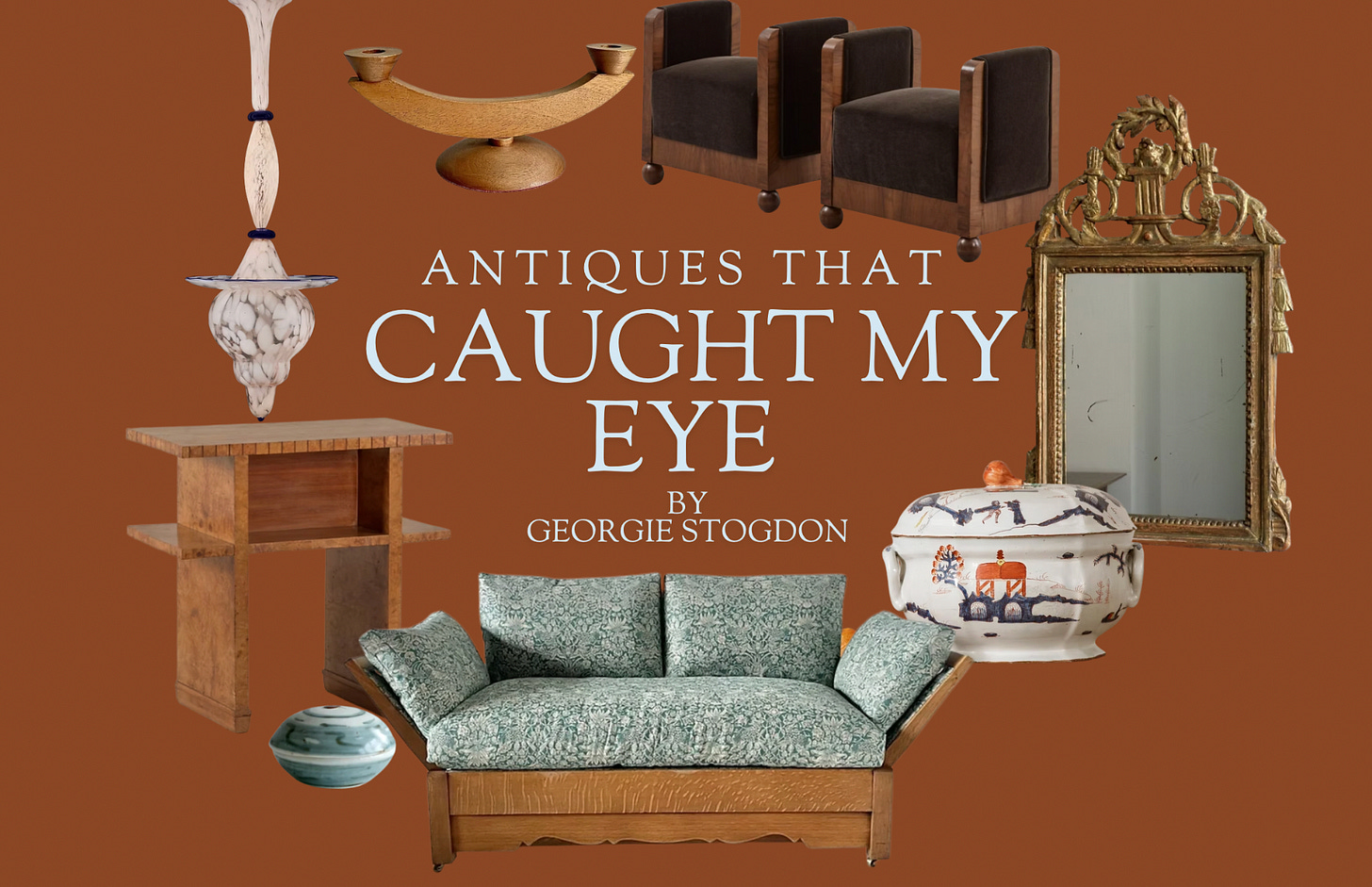 Antiques That Have Caught My Eye By Georgie Stogdon