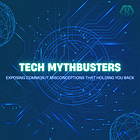 TECH MYTHBUSTERS