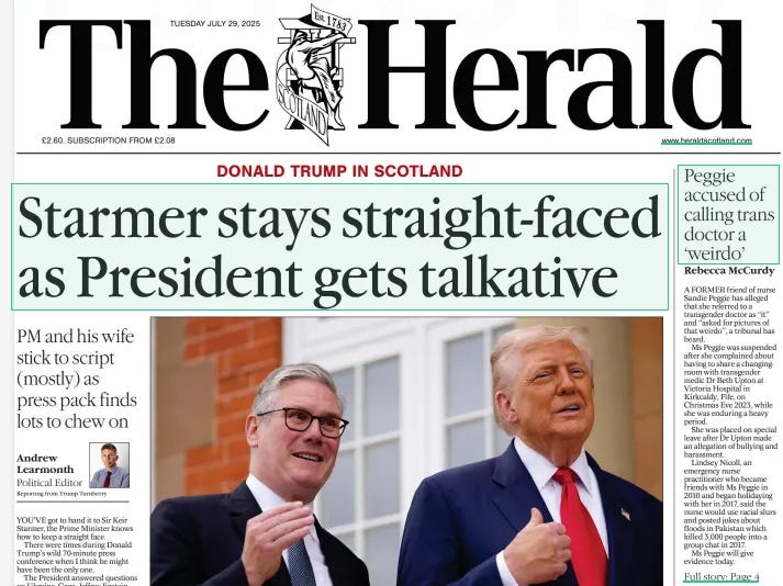 Front page of The Herald newspaper dated Tuesday, July 29, 2025, price £2.60, subscription from £2.08. The main headline in large black serif font reads: “Starmer stays straight-faced as President gets talkative”. A subhead beneath in smaller font says: “PM and his wife stick to script (mostly) as press pack finds lots to chew on”. A byline underneath attributes the article to Andrew Learmonth, Political Editor, reporting from Trump Turnberry. Below the headline is a large colour photograph of UK Prime Minister Sir Keir Starmer smiling and gesturing while walking alongside US President Donald Trump, who is also smiling and gesturing with his right hand raised. Both are wearing suits and ties.  On the right-hand side of the page is a smaller boxed headline reading: “Peggie accused of calling trans doctor a ‘weirdo’” by Rebecca McCurdy. The text beneath summarises that a former friend of nurse Sandie Peggie has alleged she referred to a transgender doctor as “it” and a “weirdo”, triggering a tribunal hearing. Peggie has been placed on special leave by NHS Fife after allegations of bullying, harassment, and patient safety concerns at Victoria Hospital.  The masthead at the top features The Herald logo with a heraldic crest of a unicorn holding a shield bearing a saltire. There is also a red banner across the page reading: “Donald Trump in Scotland”.