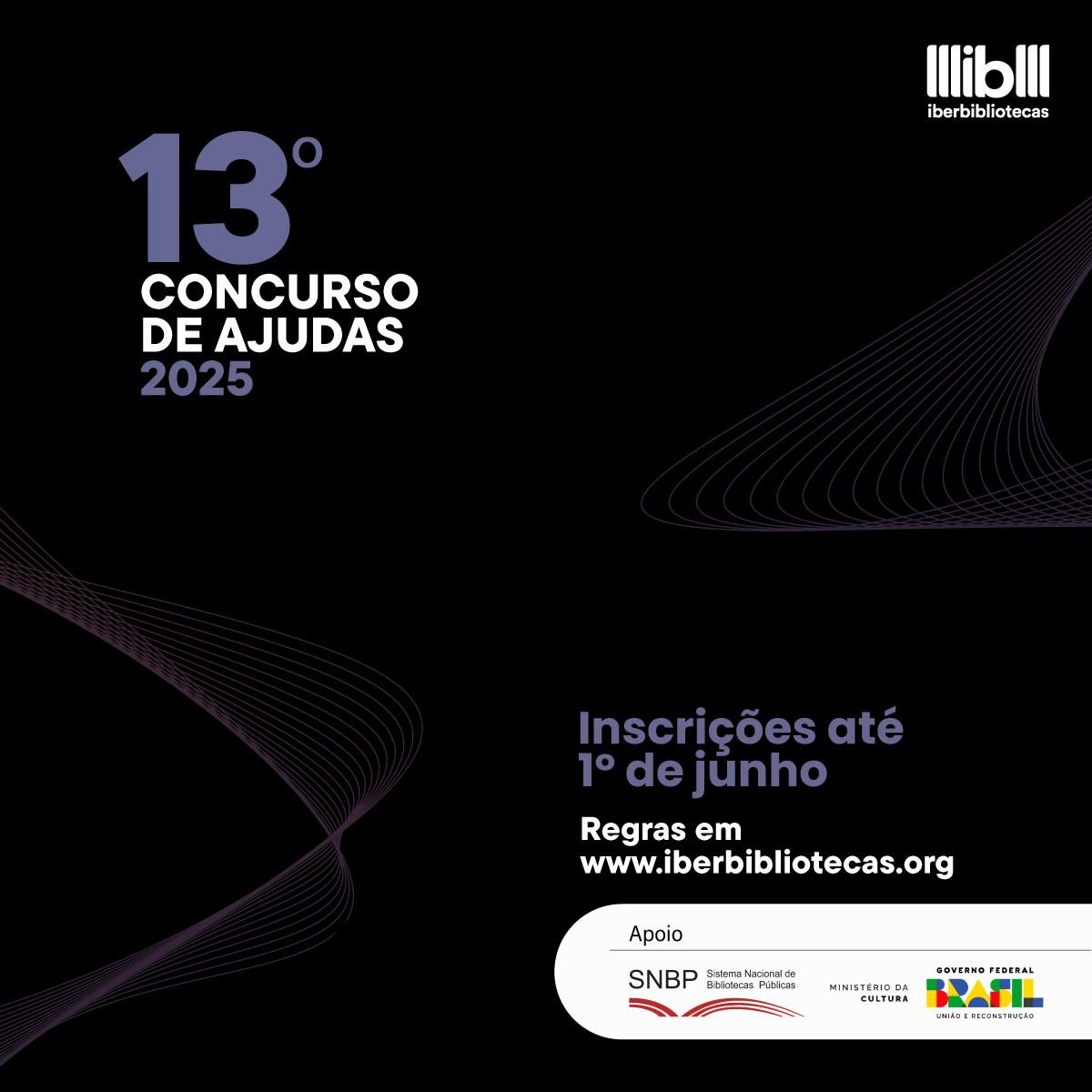 #descrevemospravocê  Card de divulgação com fundo preto e elementos gráficos em tons de roxo, formando curvas abstratas e elegantes nos cantos inferior esquerdo e superior direito. No canto superior esquerdo, o texto em destaque diz: “13º Concurso de Ajudas 2025”, com “13º” em roxo grande, “Concurso de Ajudas” em branco e “2025” em roxo.  No canto inferior direito, está escrito: “Inscrições até 1º de junho”. A frase aparece em roxo claro, enquanto logo abaixo, em branco, lê-se: “Regras em www.iberbibliotecas.org”.  No canto inferior, uma faixa branca abriga os logotipos dos apoiadores do concurso. Do lado esquerdo, lê-se “Apoio” seguido dos logos do SNBP – Sistema Nacional de Bibliotecas Públicas, do Ministério da Cultura e do Governo Federal do Brasil, que aparece com a marca “Brasil – União e Reconstrução”, em letras coloridas.  No canto superior direito, está o logotipo do Iberbibliotecas, composto por três barras verticais estilizadas seguidas da palavra “iberbibliotecas”.  A estética do card é moderna e sóbria, com forte contraste entre o fundo escuro e os textos em branco e roxo, dando destaque às informações principais.