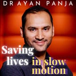 Saving Lives In Slow Motion by Dr Ayan Panja