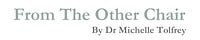 From The Other Chair, by Dr Michelle Tolfrey