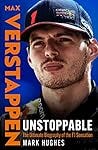 Unstoppable: The Ultimate Biography of Three-Time F1 World Champion Max Verstappen Unstoppable: The Ultimate Biography of Three-Time F1 World Champion Max Verstappen