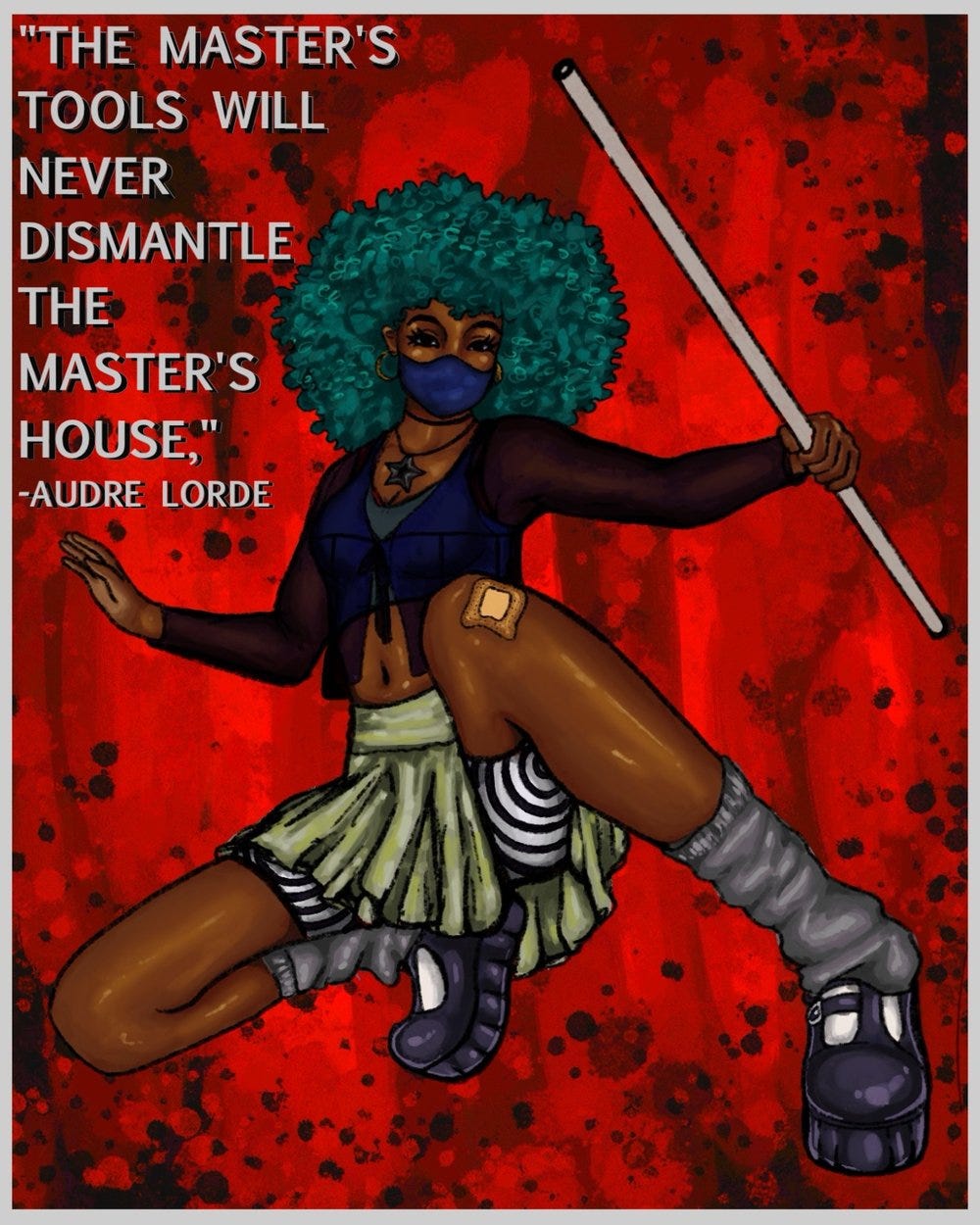 Illustration on a red background of a Black fem person with a curly blue afro, a medical mask, a crop top and skirt, wielding a staff while striking a cool pose. A quote from Audre Lorde reads "The master's tools will never dismantle the master's house"
