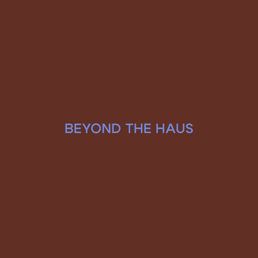 Beyond the Haus