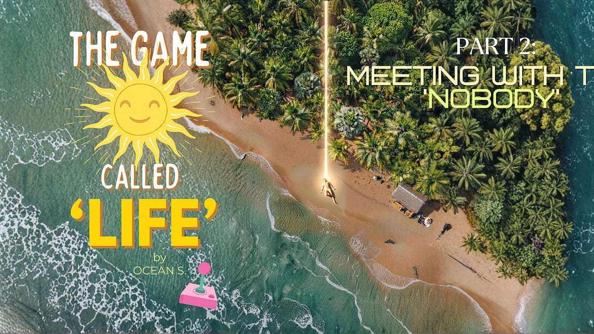 Cover image for The Game Called ‘Life’ Part 2 — Meeting With The “Nobody”