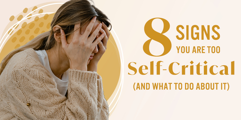 8 Signs You Are Too Self-Critical (and What To Do About It) | True You  Journal