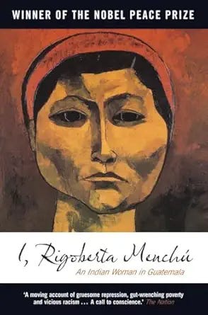 I, Rigoberta Menchu: An Indian Woman in Guatemala I, Rigoberta Menchu: An Indian Woman in Guatemala