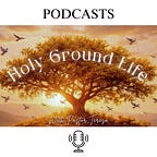 Holy Ground Life with Teresa L. Hoffman