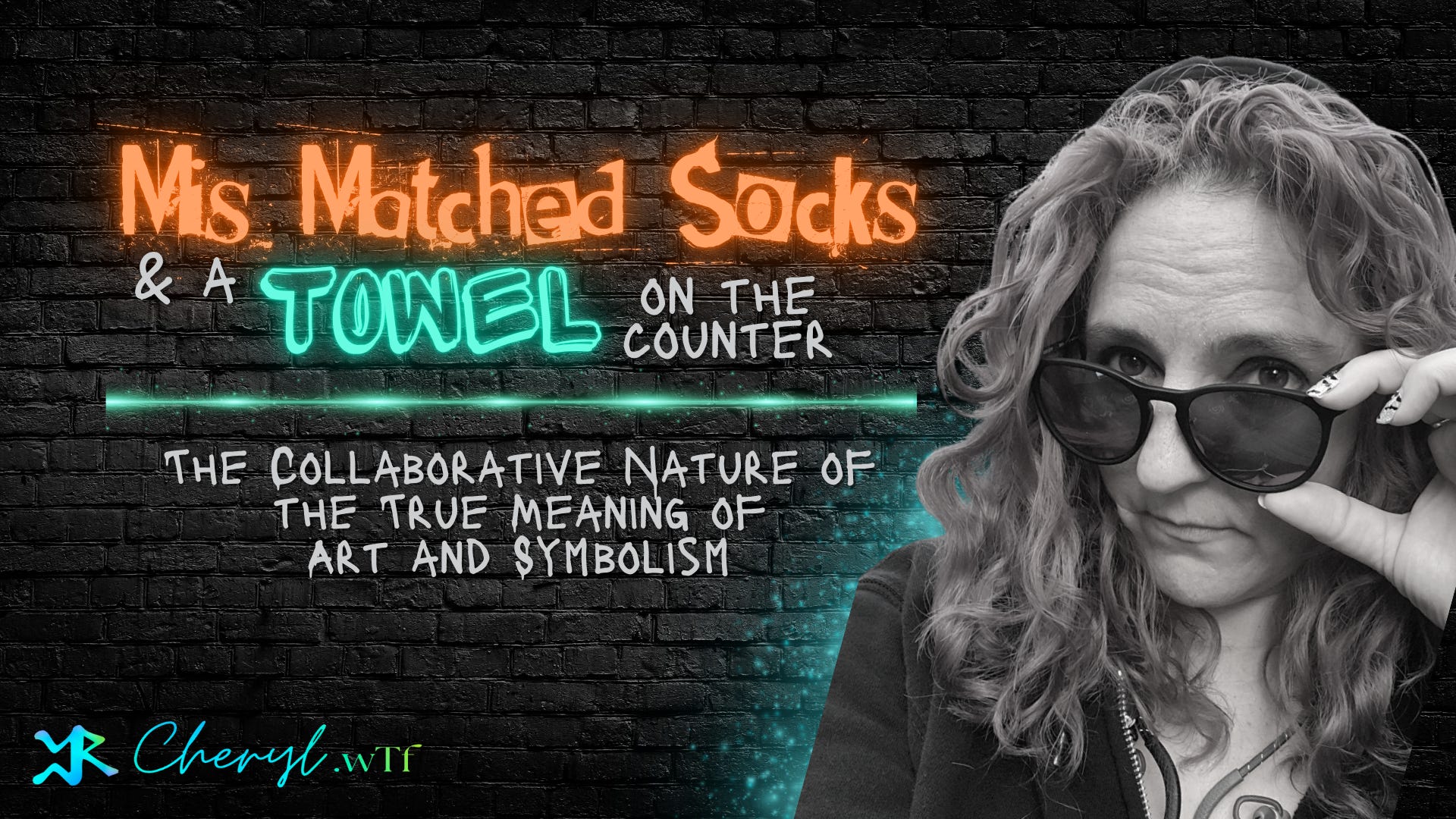 Article Title Image with photo of Cheryl Evans. Generated with the assistance of Canva exclusively for Cheryl.wTf, "Mis-Matched Socks and a Towel on the Counter: The Collaborative Nature of the True Meaning of Art and Symbolism"