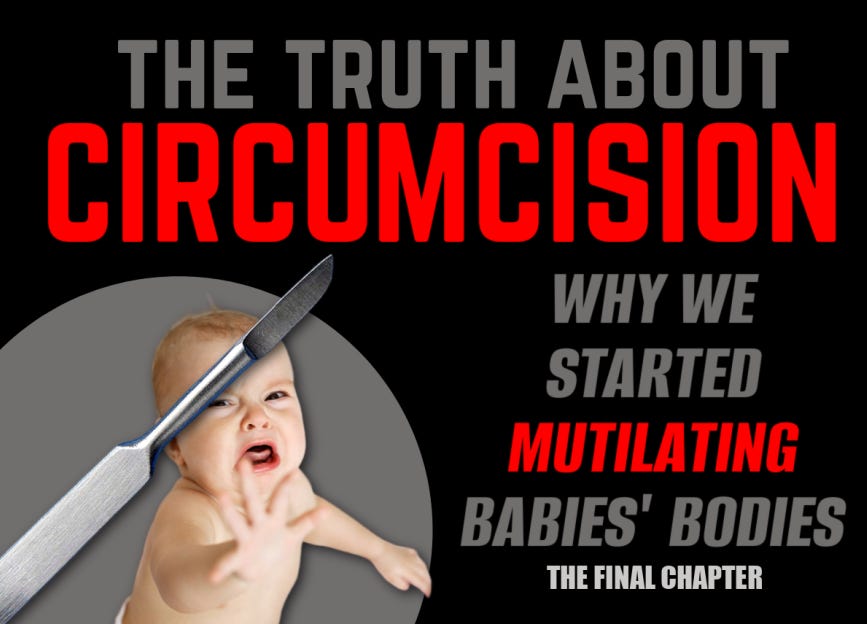 The Truth About Circumcision: Why We Started Mutilating Babies' Bodies [Part 2: The Final Chapter]