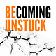 Becoming Unstuck