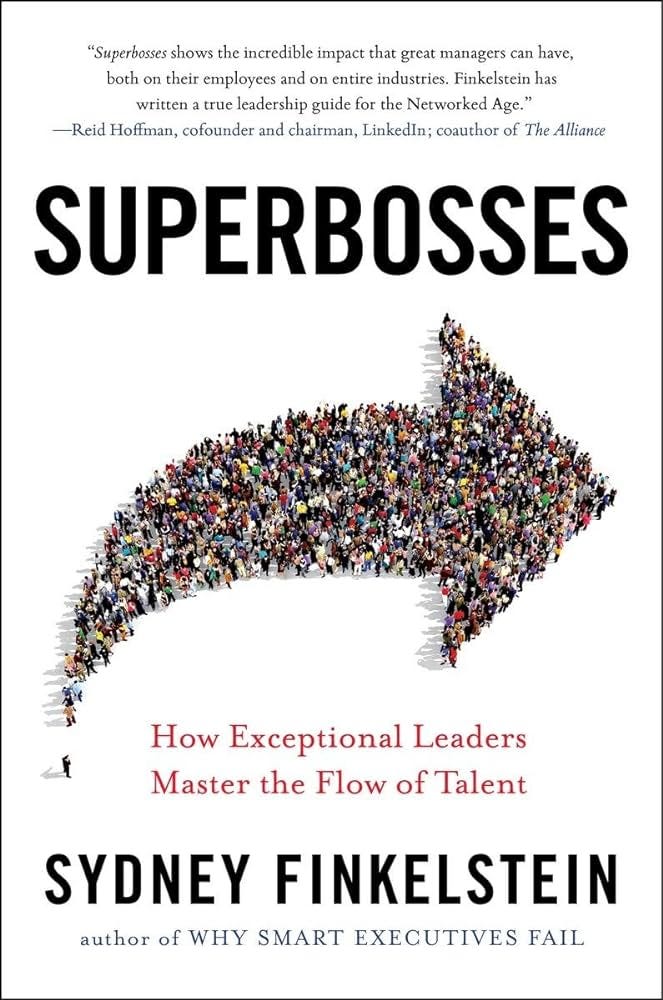 Superbosses: How Exceptional Leaders Master the Flow of Talent [Book]