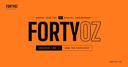 FortyOz Dispatches™