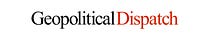 Geopolitical Dispatch