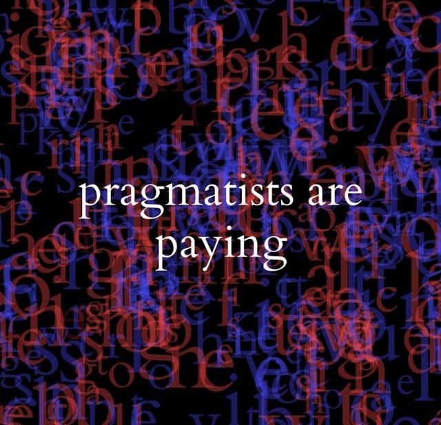 Pragmatists are paying -- never were truer words spoken Pragmatists are paying -- never were truer words spoken
