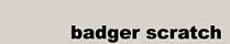 Badger Scratch