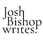 Josh Bishop writes