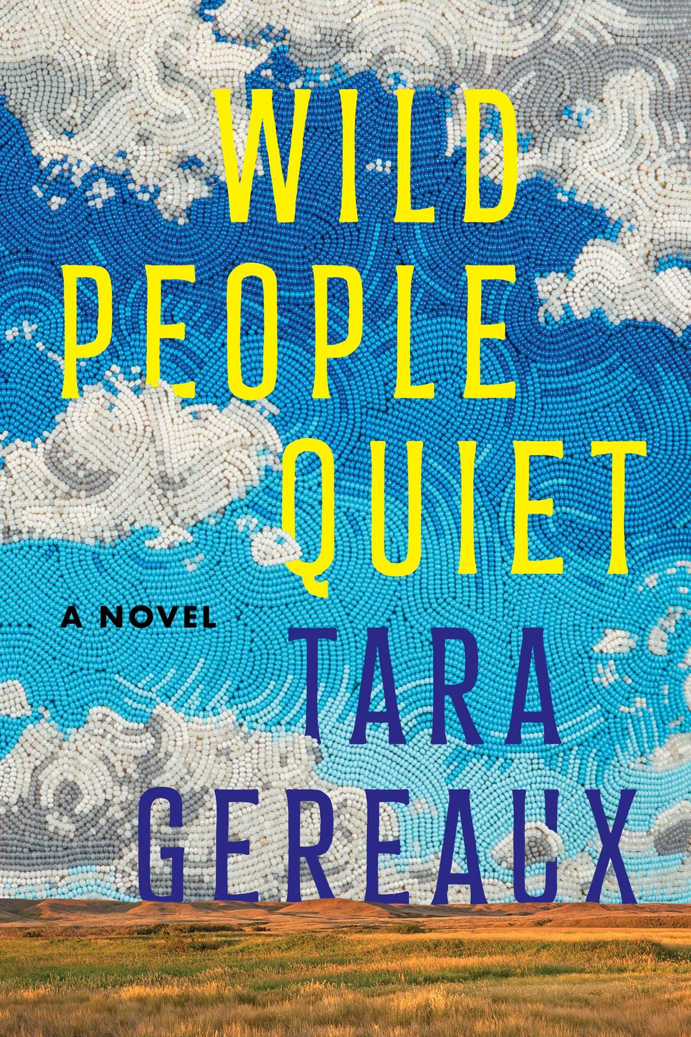 Wild People Quiet: A Novel by Tara Gereaux