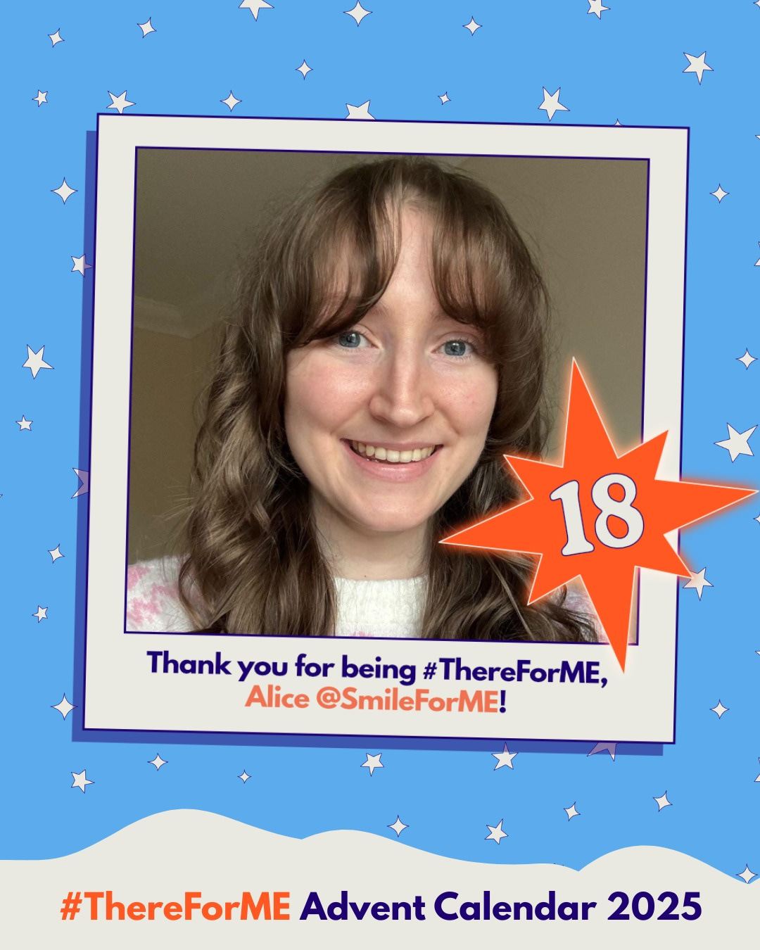 Photo of a smiley lady in a polaroid-style frame on a starry background, marked with a bright star labelled ‘18’. Text says: ‘Thank you for being #ThereForME, Alice @SmileForME!’ and ‘Advent Calendar 2025’.