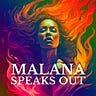 MALANA SPEAKS OUT