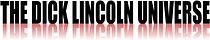 The Dick Lincoln Universe