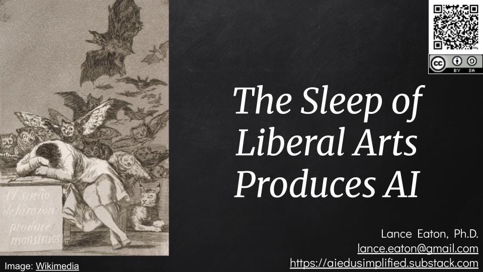A presentation slide featuring Francisco de Goya’s 18th-century etching The Sleep of Reason Produces Monsters on the left, showing a man asleep at a desk while bats and owls swirl above him. On the right, against a dark chalkboard-like background, large white serif text reads “The Sleep of Liberal Arts Produces AI.” Below, smaller text lists “Lance Eaton, Ph.D.,” an email address, and a Substack link. A Creative Commons BY-SA license icon and QR code appear in the upper-right corner, and a small caption at bottom left credits the image to Wikimedia.