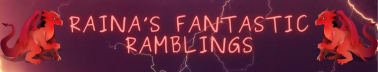 Raina’s Fantastic Ramblings