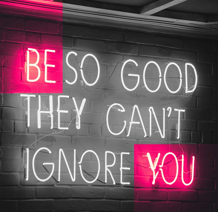 Neonskylt med texten "Be so good thet can't ignore you" Neonskylt med texten "Be so good thet can't ignore you"