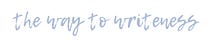 The Way to Writeness