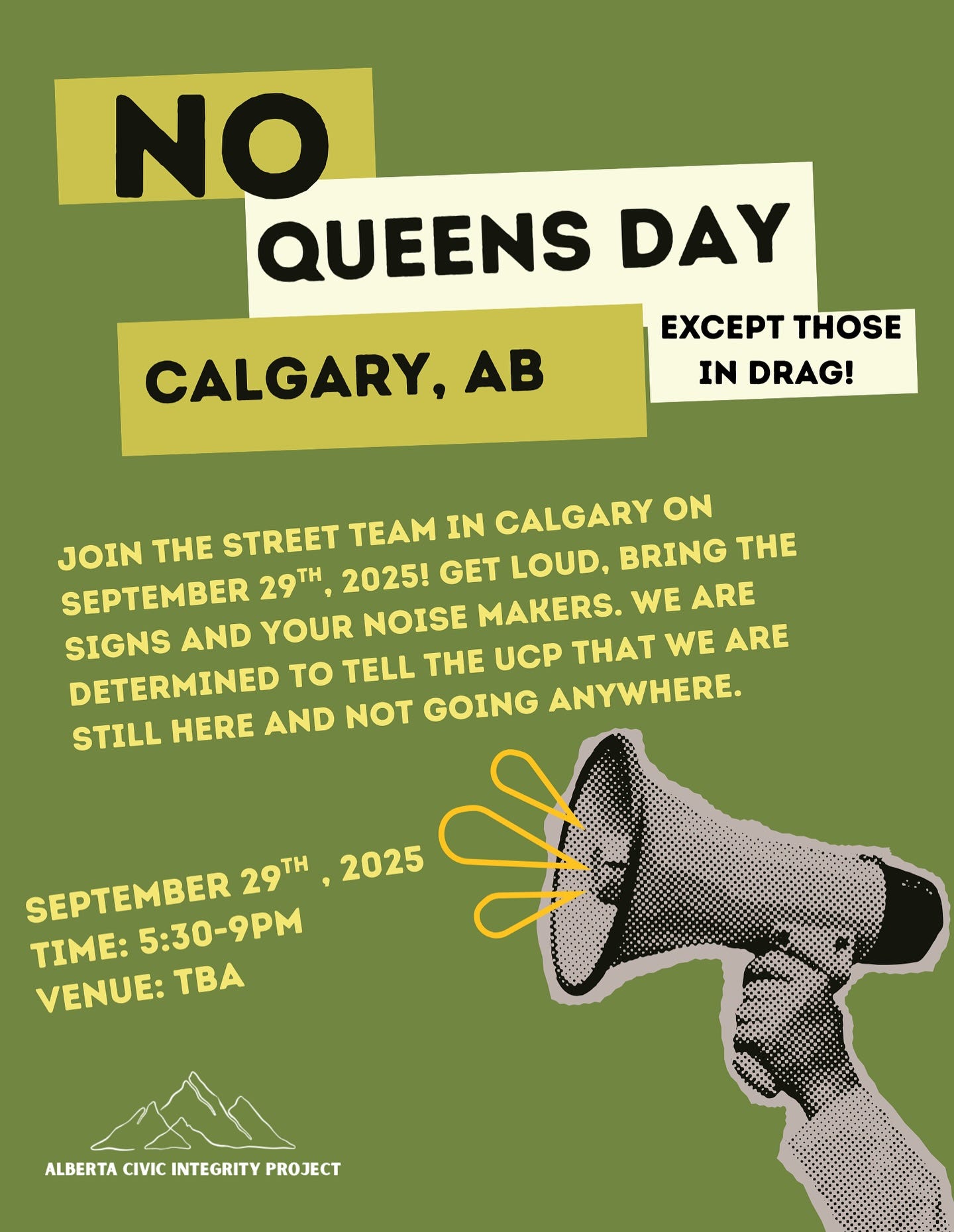 May be a graphic of text that says 'NO QUEENS DAY CALGARY, AB EXCEPT THOSE IN DRAG! JOIN THE STREET TEAM IN CALGARY ON SEPTEMBER 29TH 2025! GET LOUD, BRING THE SIGNS AND YOUR NOISE MAKERS. WE ARE DETERMINED to TELL THE UCP THAT WE ARE STILL HERE AND NOT GOING ANYWHERE. SEPTEMBER 29TH 2025 TIME: 5:30-9PM VENUE: TBA ALBERTA ALBERTACIVICINTEGRITYPROJECT CIVIC INTEGRITY PROJECT'