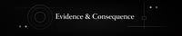 Evidence & Consequence