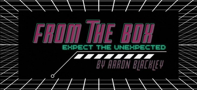 From The Box: Expect the Unexpected by Aaron Blackley From The Box: Expect the Unexpected by Aaron Blackley