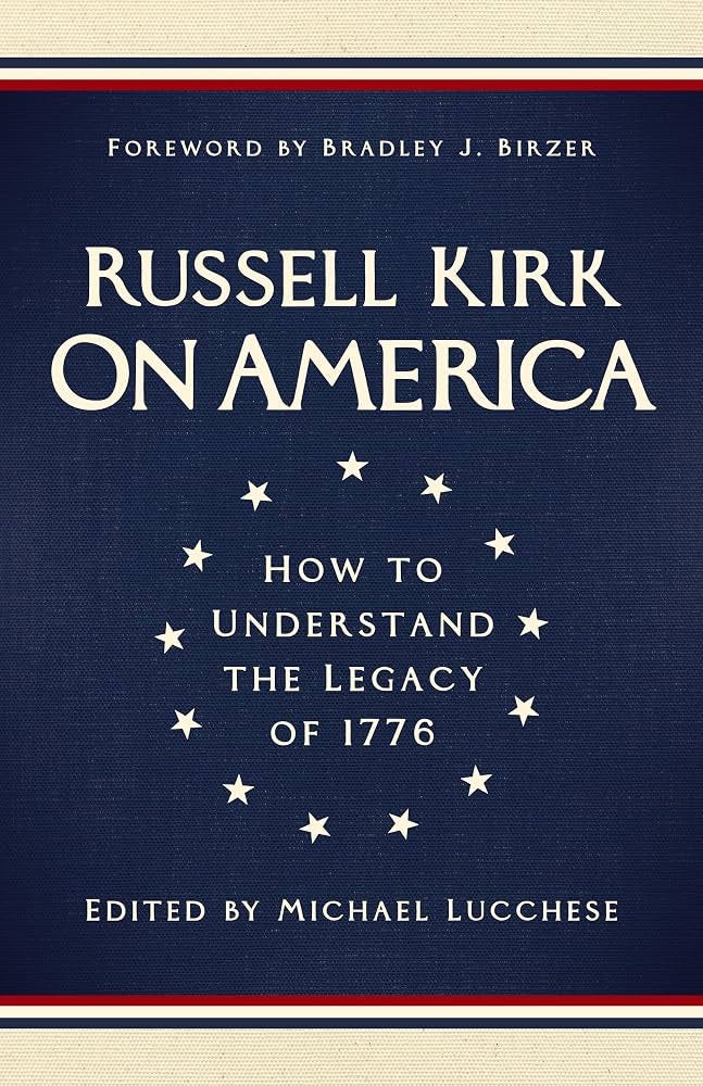 On America: How to Understand the Legacy of 1776: Kirk, Russell, Lucchese,  Michael, Birzer, Bradley J.: 9781967613045: Amazon.com: Books