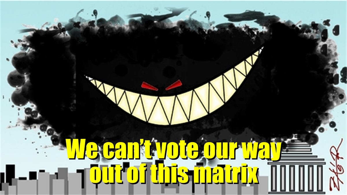We can't vote our way out of this matrix