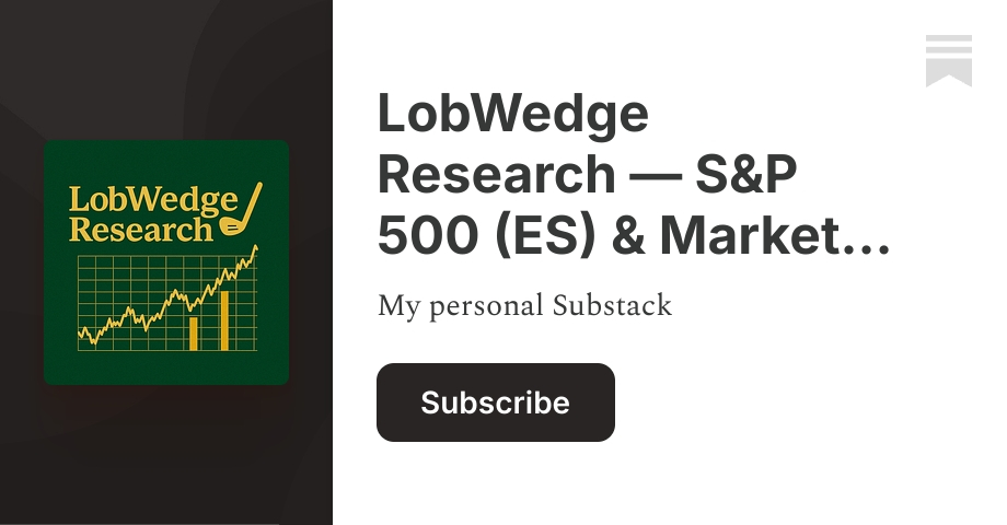 Market Research Substack LobWedge Research — S&P 500 (ES) & Market Analysis | LW | Substack