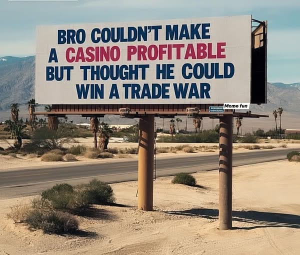 May be an image of text that says 'BRO COULDN'T MAKE A CASINO PROFITABLE BUT THOUGHT HE COULD WIN A TRADE WAR - VCECSION ー tan Memo Memofur fun e CRE LOrCorTlA'