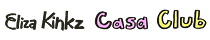 Eliza’s Kinkz's Casa Club