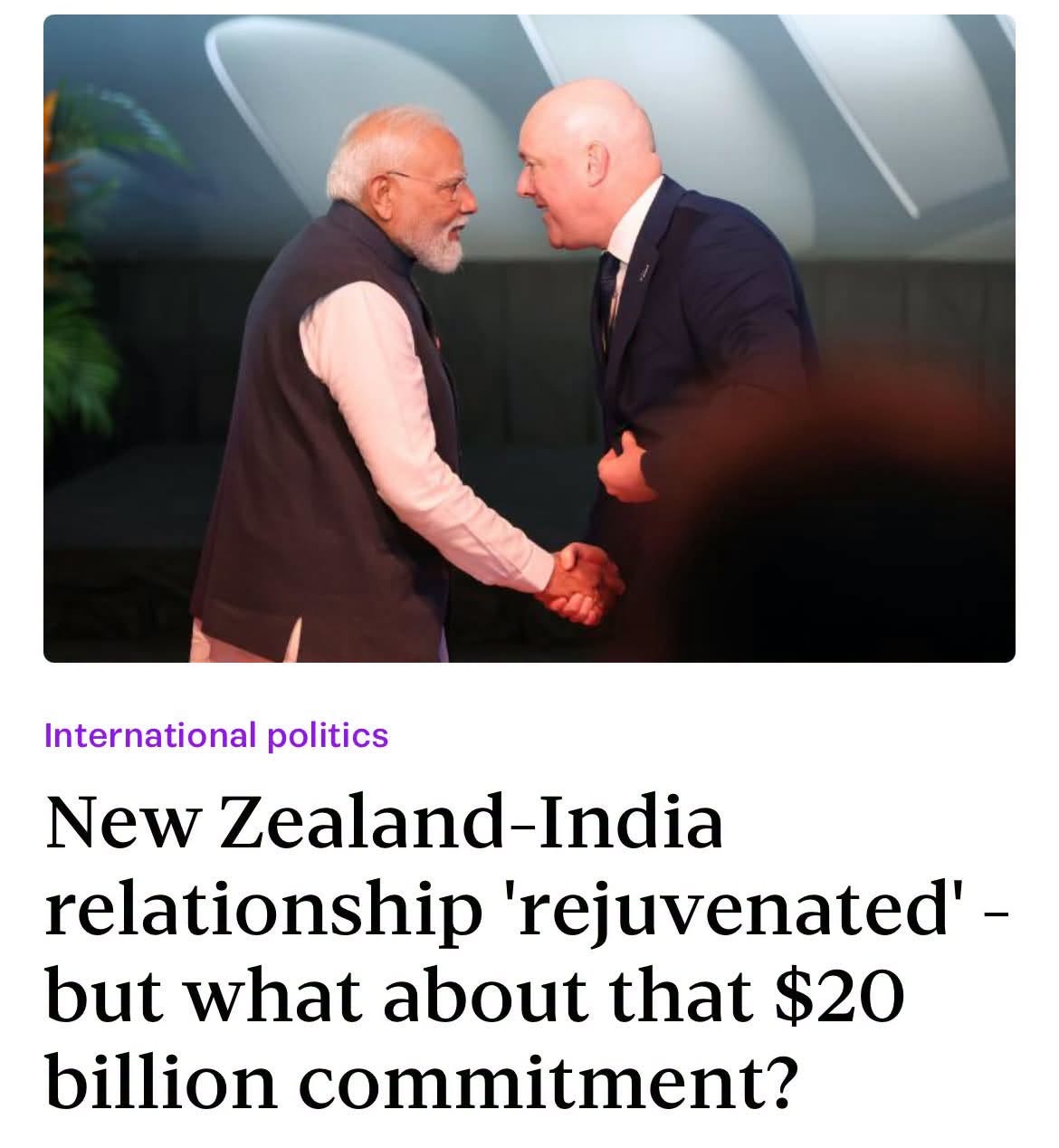 May be an image of one or more people and text that says "International politics New Zealand-India relationship 'rejuvenated'- but what about that $20 billion commitment?"