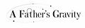 A Father's Gravity