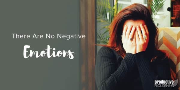 A woman with brown hair covers her face with both hands. Text Overlay: There Are No Negative Emotions A woman with brown hair covers her face with both hands. Text Overlay: There Are No Negative Emotions