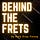 Behind The Frets
