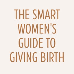 Smart Women's Guide to Giving Birth