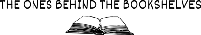 The Ones Behind the Bookshelves