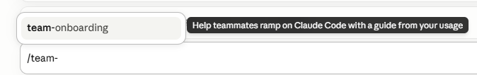 Claude Code slash command autocomplete showing "/team-onboarding" described as "Help teammates ramp on Claude Code with a guide from your usage." Claude Code slash command autocomplete showing "/team-onboarding" described as "Help teammates ramp on Claude Code with a guide from your usage."
