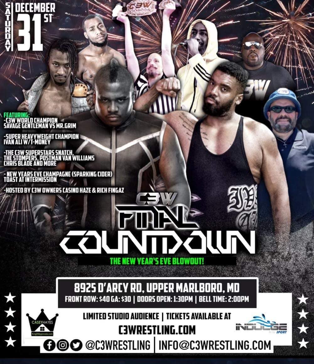 May be an image of ‎5 people, people standing and ‎text that says '‎op 31 ST DECEMBER SAVAGE -SIIPER HEAVYWEIGHT CHAMPION IVANALIW/T-MONEY Wש SNATCH. POSTMAN ANWILLIAMS CHRIS MORE YEARS CHAMPAGNE (SPARKING CIDER) TOAST TINTERMISSION HOSTED BY C3W OWNERS CASINO HAZE RICH FINGAZ 3ന POAL ZOUNTYOUN THE NEW YEAR SEVE BLOWOUT! 8925 D' ARCY RD, UPPER MARLBORO, MD FRONT ROW: $40 GA: $30 DOORS OPEN: 1:30PM BELL TIME: 2:00PM f LIMITED STUDIO AUDIENCE TICKETS AVAILABLE C3WRESTLING.COM @C3WRESTLING INFO@C3WRESTLING.COM‎'‎‎